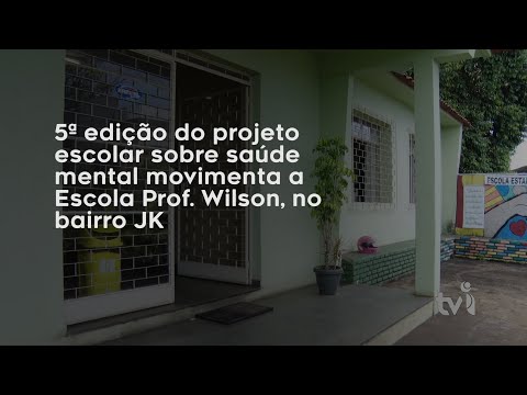 Vídeo: 5ª edição do projeto escolar sobre saúde mental movimenta a Escola Prof. Wilson, no bairro JK