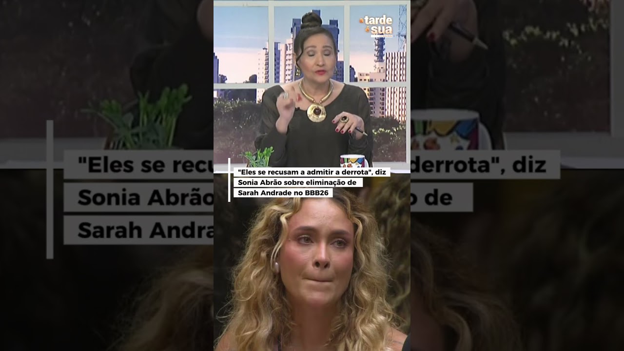 “Eles se recusam a admitir a derrota”, diz Sonia Abrão sobre eliminação de Sarah Andrade no BBB26