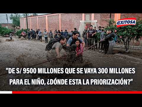 🔴🔵 Crédito suplementario para El Niño es de S/ 300 millones: “¿Dónde está la priorización?”