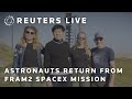 LIVE: Astronauts return from Fram2 SpaceX mission