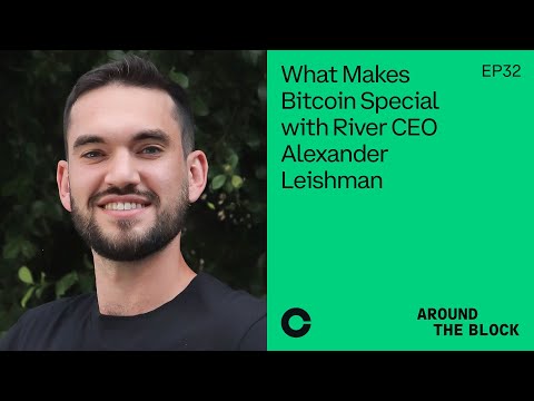 Around The Block Ep 32 - What makes Bitcoin special with River CEO Alexander Leishman