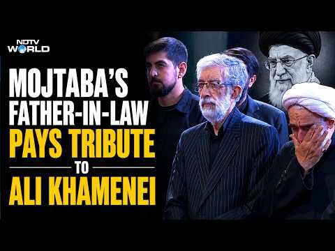 Khamenei Funeral Tdoay | Mojtaba Khamenei's Father-In-Law Pays Tribute To Iran's Late Ali Khamenei