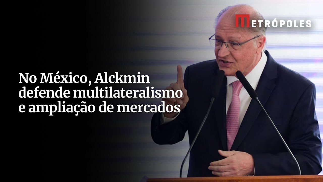 No México, Alckmin defende multilateralismo e ampliação de mercados