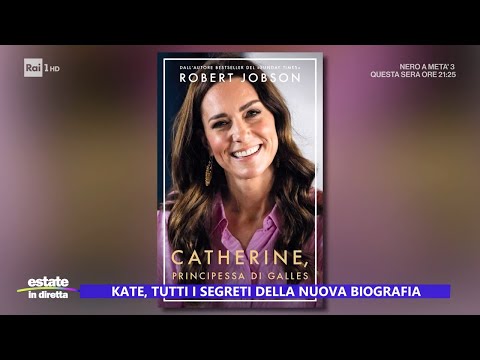 Kate, tutti i segreti nella nuova biografia - Estate in diretta 29/07/2024