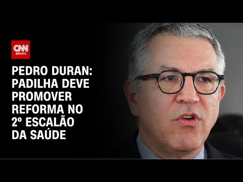 ​Pedro Duran: Padilha deve promover reforma no 2º escalão da saúde | CNN NOVO DIA