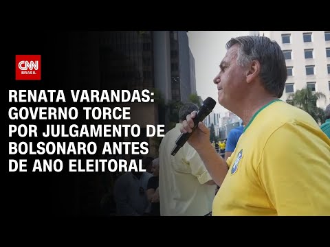 Renata Varandas: Governo torce por julgamento de Bolsonaro antes de ano eleitoral | CNN NOVO DIA