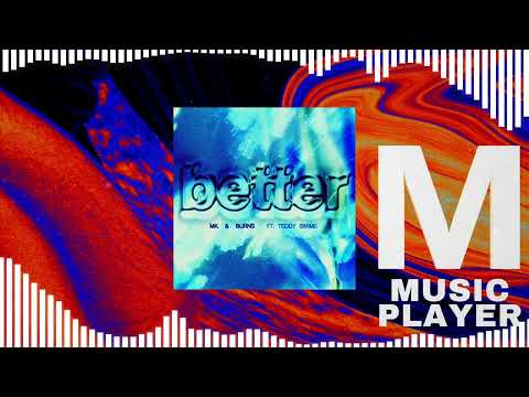 MK, BURNS - Better ft. Teddy Swims