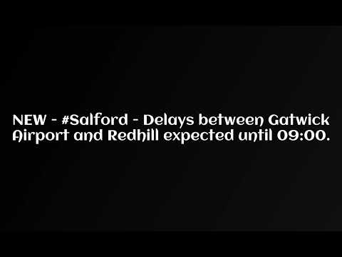 #Salford   Delays between Gatwick Airport and Redhill expected until 0900