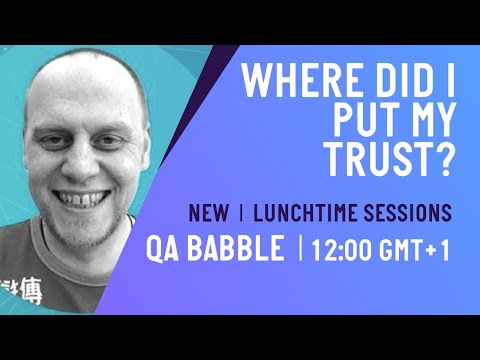Where Did I Put My Trust? | Lunchtime Sessions | QA Babble - June 2020
