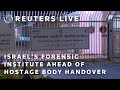 LIVE: View of Israels Forensic Institute ahead of hostage body handover