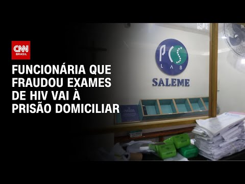 ​Funcionária que fraudou exames de HIV vai à prisão domiciliar | CNN ARENA