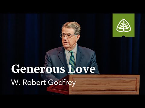 W. Robert Godfrey: Generous Love