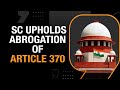 SC Upholds Abrogation Of Article 370 & Orders Elections To Be Held In J&K By Sep 2024