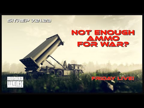 SITREP 7.21.23 - Not Enough Ammo for War? - LIVE SHOW