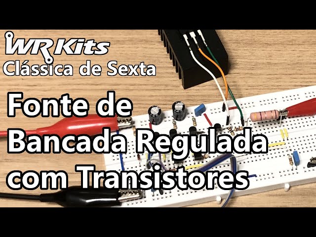 FONTE DE BANCADA REGULADA COM TRANSISTORES | Clássica #478