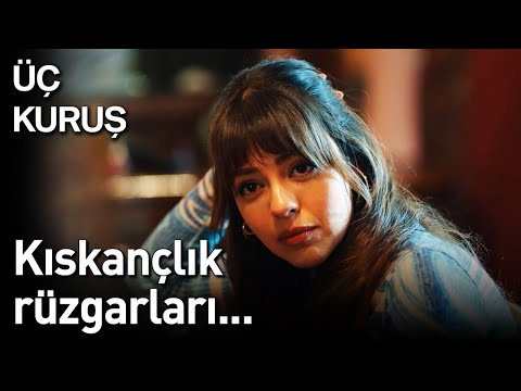 Üç Kuruş | Kıskançlık Rüzgarları...🥰🥰