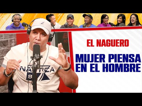 MUJER PIENSA EN EL HOMBRE - El Naguero