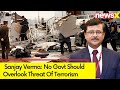 No Govt Should Overlook Threat Of Terrorism | High Commissioner Sanjay Verma On Kanishka Bombing |