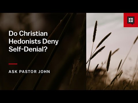 Do Christian Hedonists Deny Self-Denial?