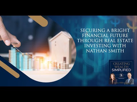 Securing A Bright Financial Future Through Real Estate Investing With Nathan Smith