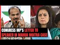 Congress MP Writes To Lok Sabha Speaker On Proceedings Against Mahua Moitra