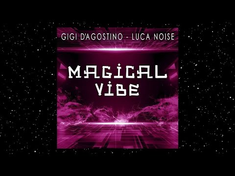 GIGI D'AGOSTINO & LUCA NOISE - MAGICAL VIBE ( ELETTRO LENTO VIOLENTO & ASTRO MUSICO MIX )