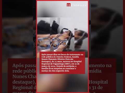 Família denuncia sumiço de rim após m0rte de mulher em hospital do DF