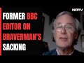 Lack Of Humanitarianism: Former BBC Editor On Why Suella Braverman Was Sacked