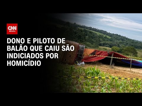 ​Dono e piloto de balão que caiu em SP são indiciados por homicídio | LIVE CNN