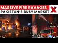 Pakistan Market Fire | Massive Blaze Engulfs Nowsheras Gul Market | NewsX