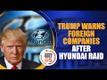 Train US Workers: Trump to Foreign Companies | Hyundai Plant Raid | 300+ S Koreans Detained | News9
