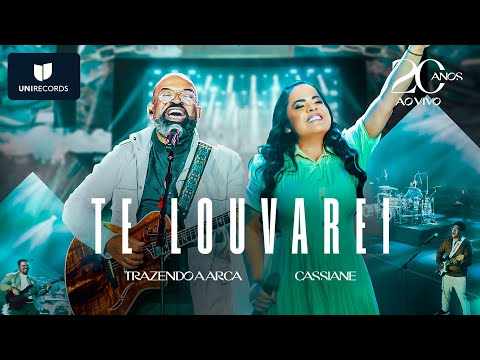 Trazendo a Arca, Cassiane - Te Louvarei [20 Anos Ao Vivo]