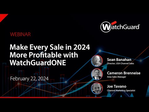Make Every Sale in 2024 More Profitable with WatchGuardONE