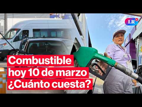 🔴¿CUÁNTO CUESTA? Precios de COMBUSTIBLES: gasolina, GLV y diésel HOY 10 de marzo en Perú | #EnVivoLR