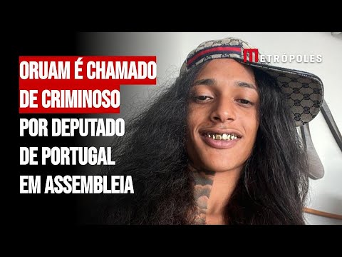 Oruam é chamado de criminoso por deputado de Portugal em assembleia