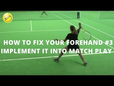 How To Fix Your Forehand: Step 3 - Implement It Into Match Play