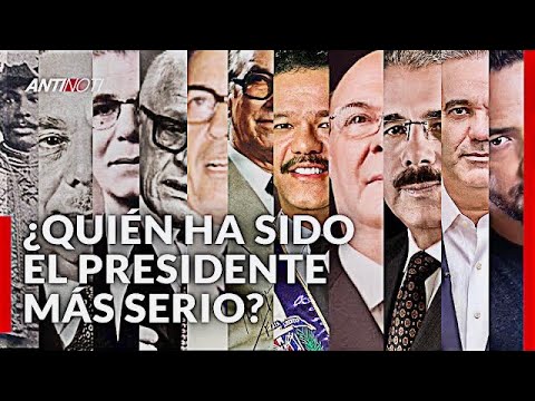 ¿Quién Ha Sido El Presidente Más Serio De República Dominicana? | Antinoti