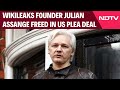 Julian Assange Latest News | WikiLeaks Founder Julian Assange Freed In US Plea Deal