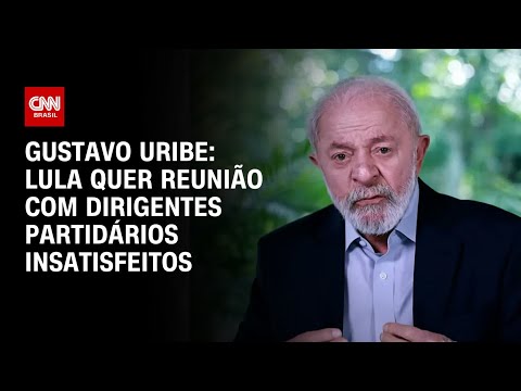 Gustavo Uribe: Lula quer reunião com dirigentes partidários insatisfeitos | BASTIDORES CNN