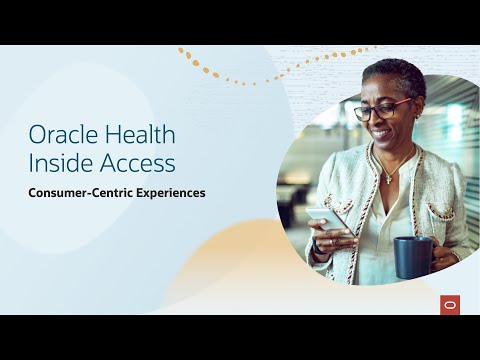 Oracle Health Inside Access: Consumer-Centric Experiences