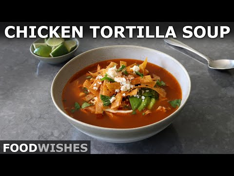 Chicken Tortilla Soup | Food Wishes
