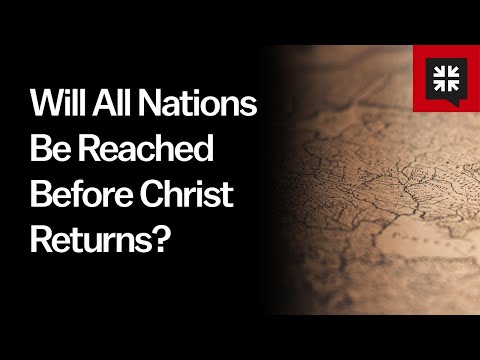 Will All Nations Be Reached Before Christ Returns? // Ask Pastor John