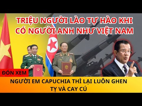 HÀNG TRIỆU DÂN LÀO TỰ HÀO VỀ VIỆT NAM, CÒN CAMPUCHIA LUÔN THAN VÃN VÀ TRÁCH MÓC