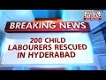 HLT : Around 200 child labourers rescued in Hyderabad