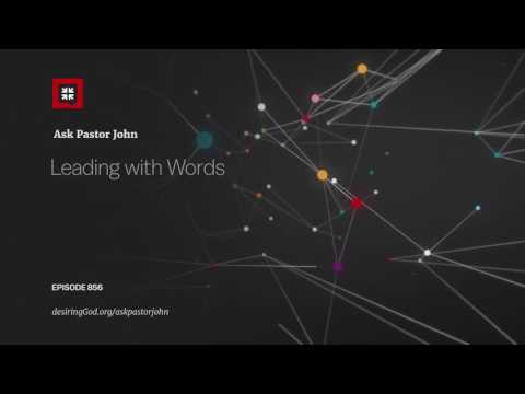 Leading with Words // Ask Pastor John