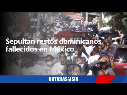 Sepultan restos dominicanos fallecidos en México