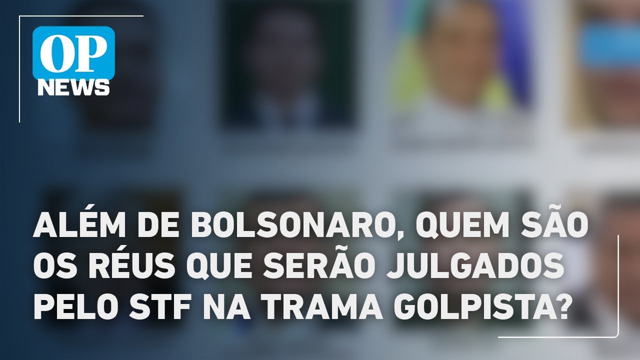 Além de Bolsonaro quem são os réus que serão julgados pelo STF na trama golpista | O POVO News
