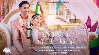 Main Tenu Chadh Jaungi ~  Zahrah S Khan Ft Shaheer Sheikh Video HD