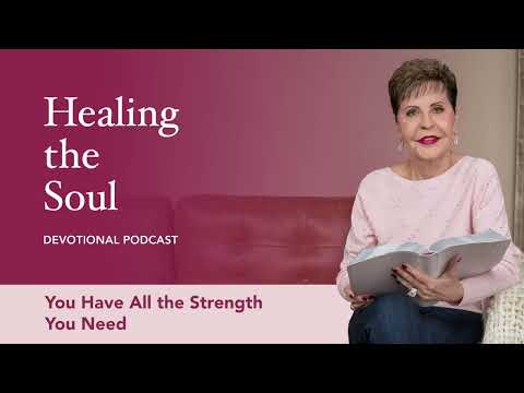 You Have All the Strength You Need | Healing the Soul Devotional Podcast | Joyce Meyer