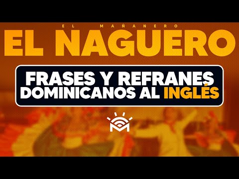 Frases y Refranes Dominicanos al Inglés - El Naguero